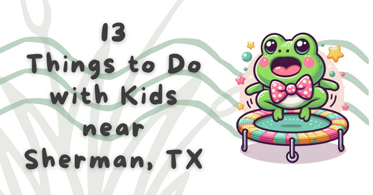 13 Things to Do with Kids near Sherman, TX